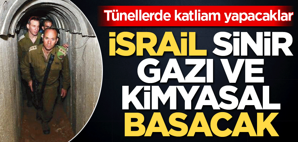 Tünellerde katliam yapacaklar! İsrail, sinir gazı ve kimyasal basacak