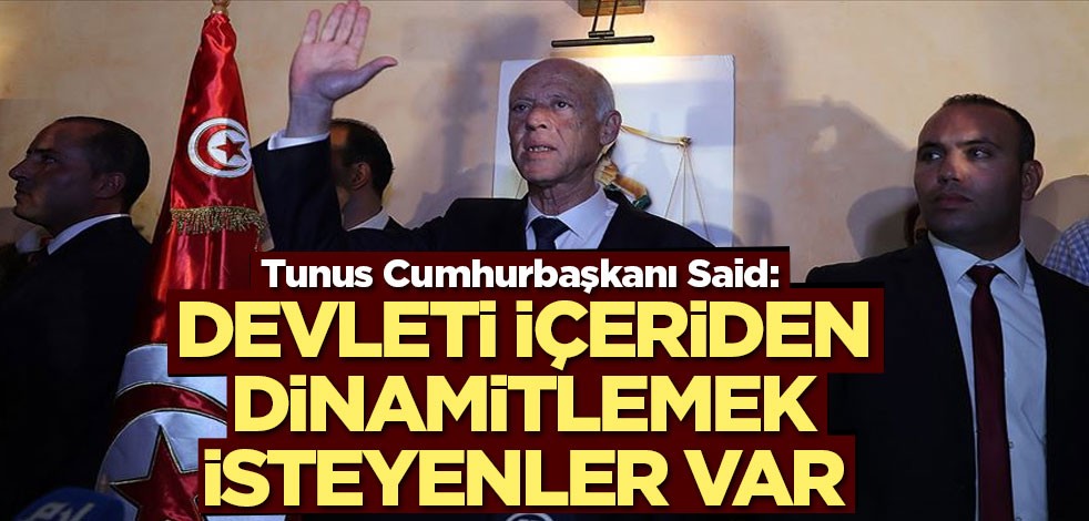 Tunus Cumhurbaşkanı Said: Devleti içeriden dinamitlemek isteyenler var