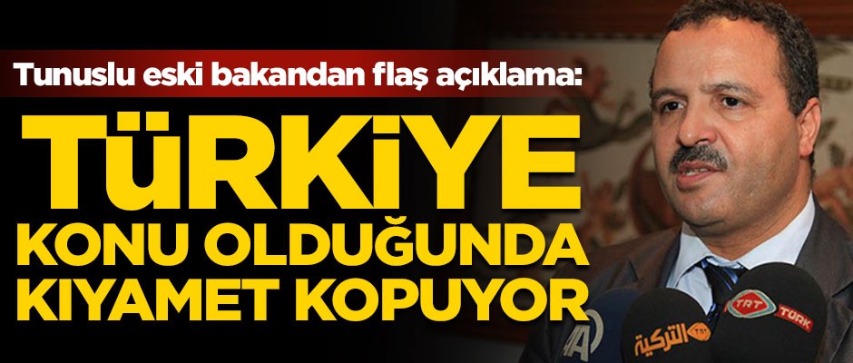 Tunuslu eski bakandan flaş açıklama! 'Türkiye konu olduğunda kıyamet kopuyor'