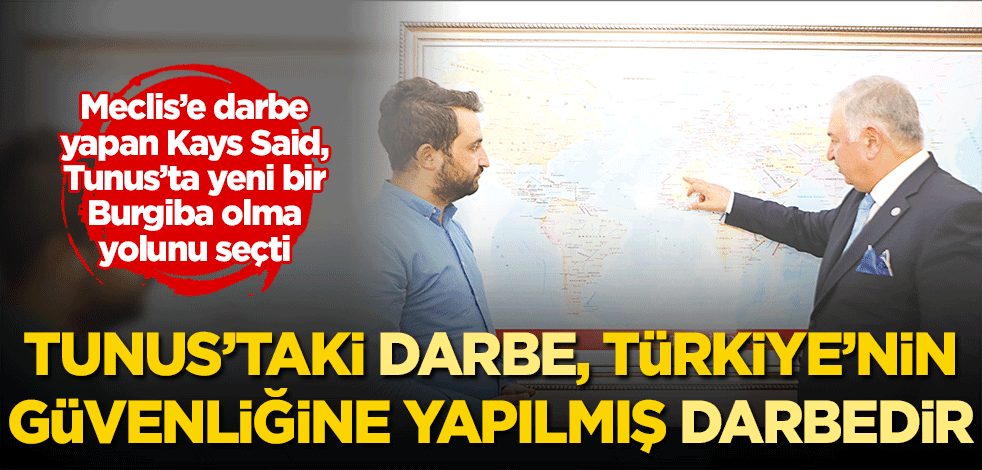 Tunus’taki darbe, Türkiye’nin güvenliğine yapılmış darbedir