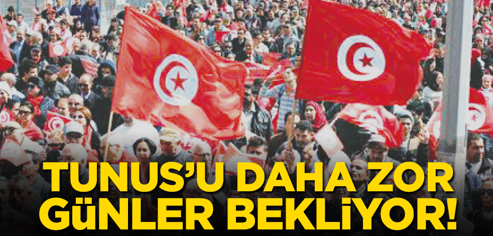 Tunus’u daha zor günler bekliyor!