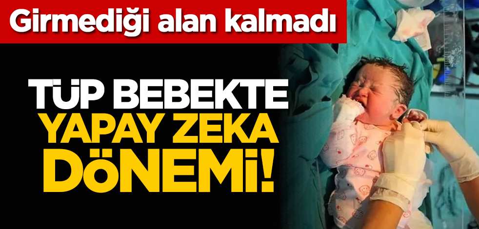 Tüp bebekte yapay zeka dönemi!