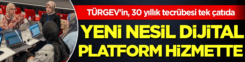 TÜRGEV’in, 30 yıllık tecrübesi tek çatıda: Yeni nesil dijital platform hizmette!