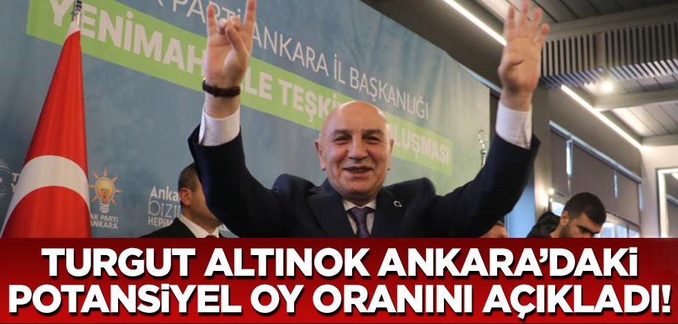 Turgut Altınok Ankara'daki potansiyel oy oranını açıkladı!