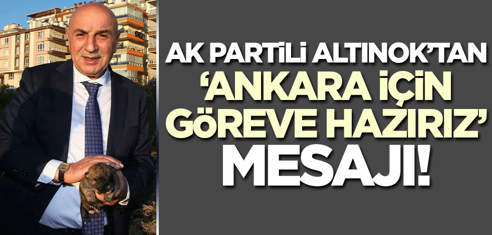 Turgut Altınok'tan Ankara açıklaması: Hazırız!