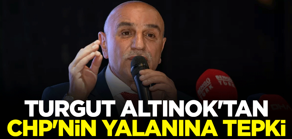Turgut Altınok'tan CHP'nin yalanına tepki