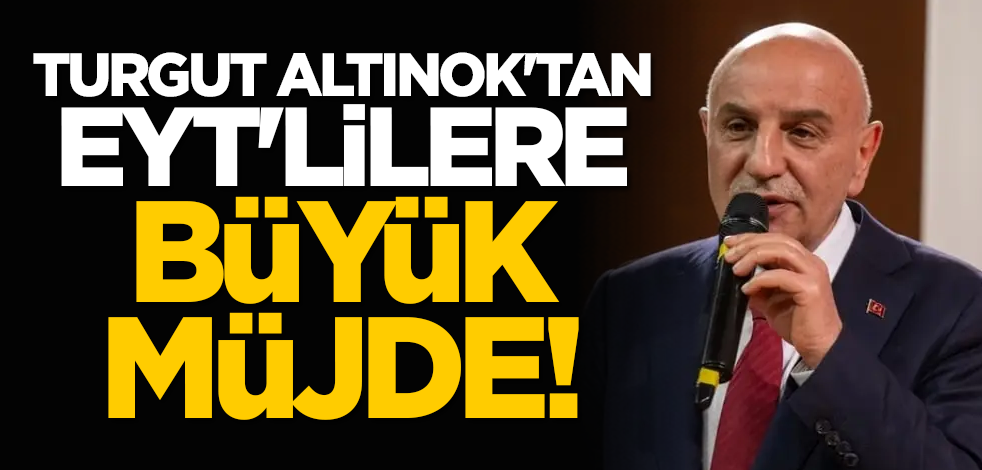 Turgut Altınok'tan EYT'lilere büyük müjde!