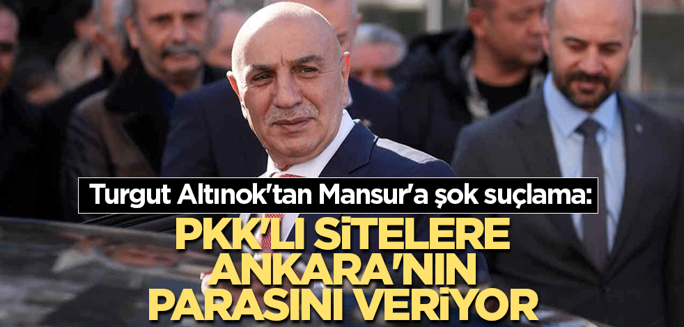 Turgut Altınok'tan Mansur'a şok suçlama: Hayallerin yetişmez! PKK'lı sitelere Ankara'nın parasını veriyor