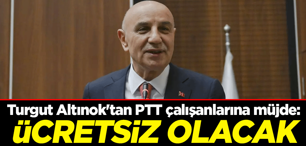 Turgut Altınok'tan PTT çalışanlarına müjde: Ücretsiz olacak