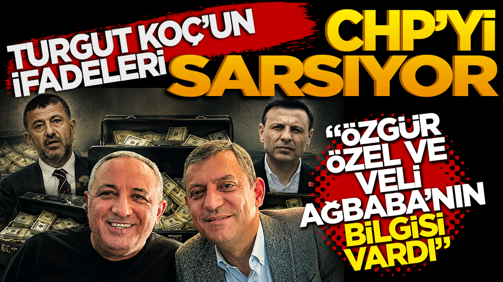 Turgut Koç’un ifadeleri CHP’yi sarsıyor 