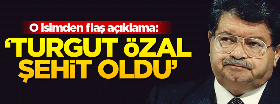 Hasan Celal Güzel: Turgut Özal şehit oldu