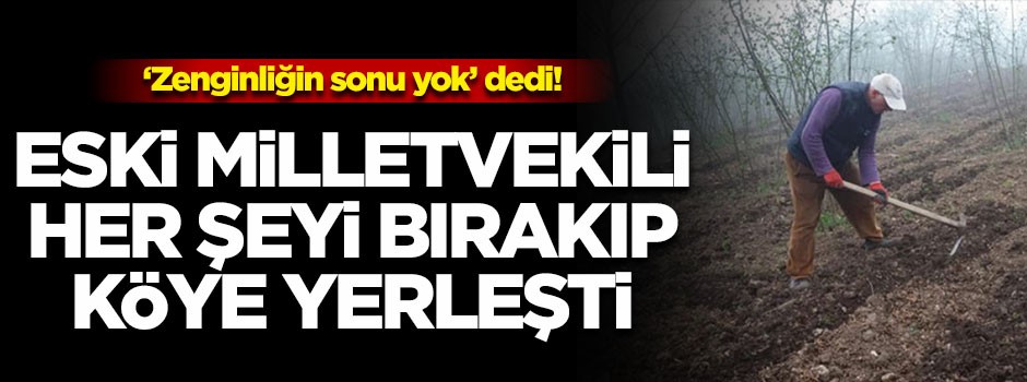 Turgut Özal'ın kurmaylarından biriydi zenginliğin sonu yok dedi köye yerleşti!