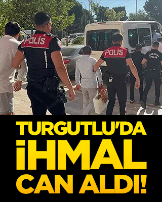 Turgutlu'da ihmal can aldı!