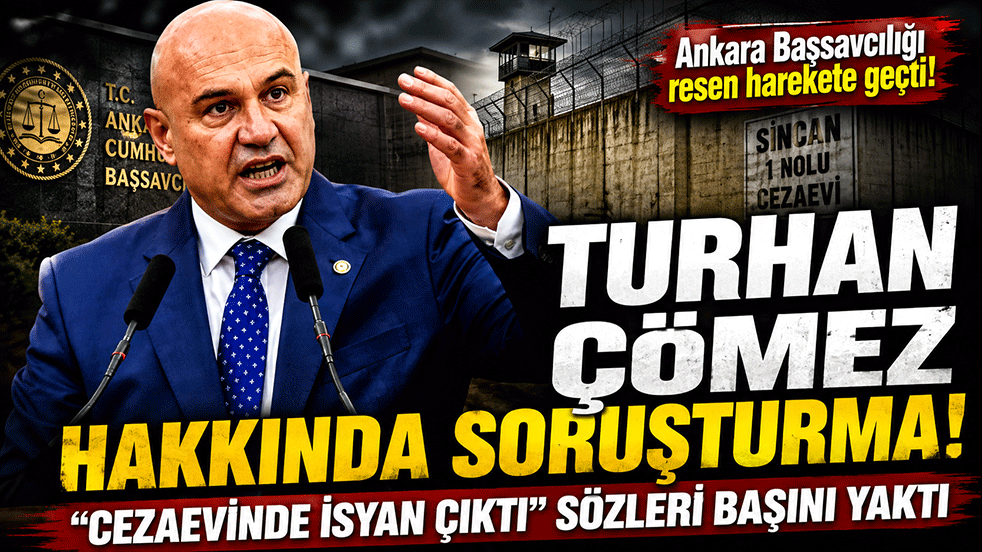 Turhan Çömez hakkında soruşturma! “Cezaevinde isyan çıktı” sözleri başını yaktı