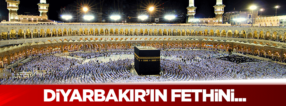 Turhan: Diyarbakır'ın fethini, Mekke'nin fethinden...