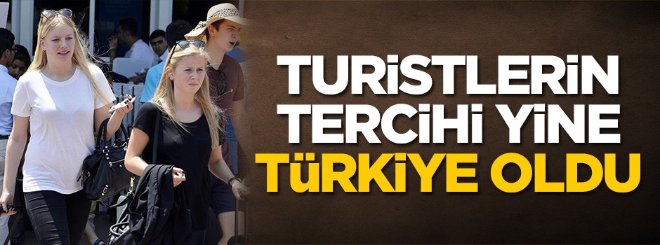 Turistlerin tercihi yine Türkiye oldu