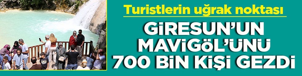 Turistlerin uğrak noktası Giresun’un Mavi Gölü’nü 700 bin kişi gezdi