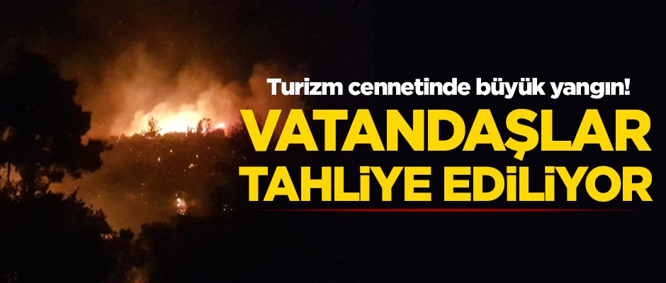 Turizm cennetinde büyük yangın! Vatandaşlar tahliye ediliyor