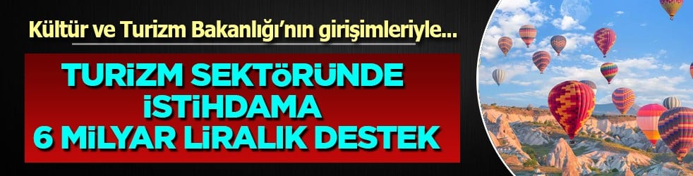 Turizm sektöründe istihdama 6 milyar liralık destek
