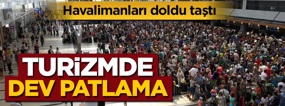 Turizmde dev patlama: Yüzde 47 oranında attı