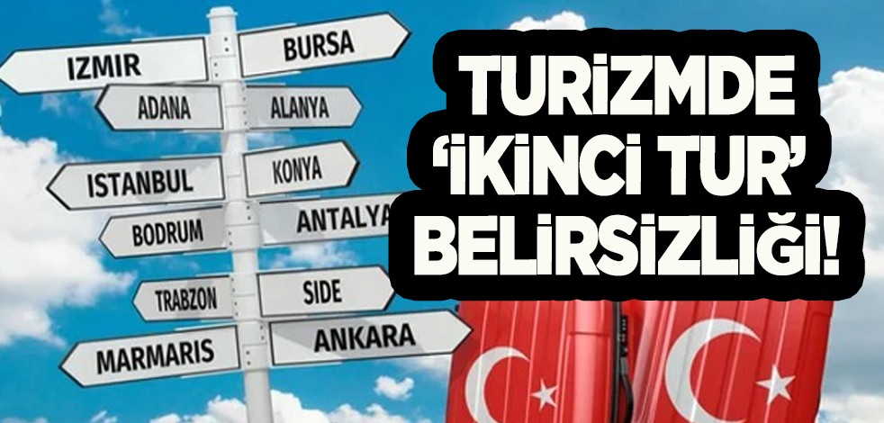 Turizmde ‘ikinci tur’ belirsizliği! Yerli ve yabancı turist tatil için seçim süreci: Turizm sektörü de ikinci tura kaldı