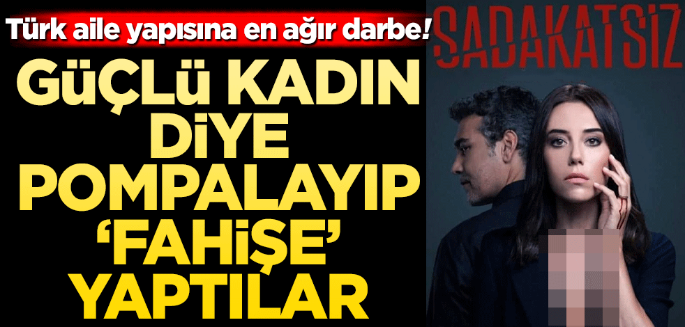 Türk aile yapısına en ağır darbe! Güçlü kadın diye pompalayıp 'fahişe' yaptılar