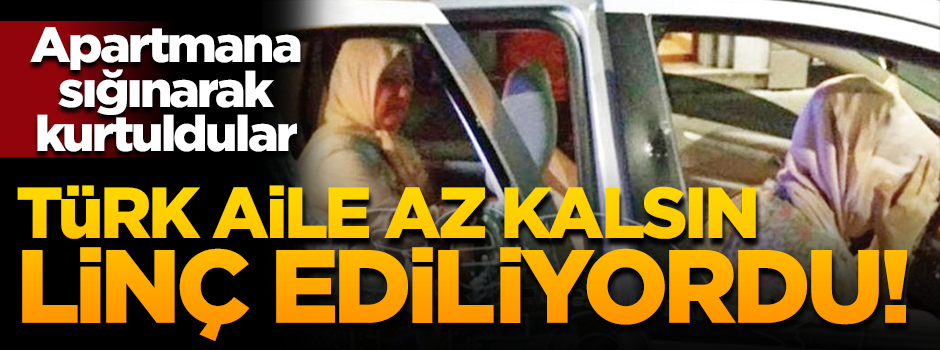 Türk aileye Selanik’te saldırı! Az kalsın linç ediliyorlardı