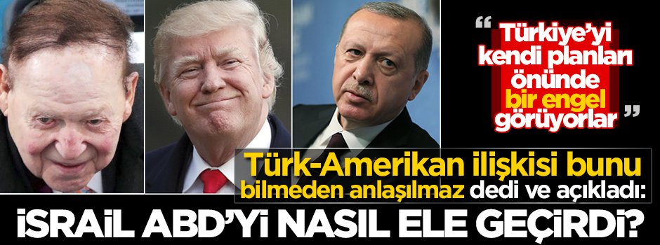 "Türk-Amerikan ilişkisi bunu bilmeden anlaşılmaz" dedi ve açıkladı: İsrail, ABD'yi nasıl ele geçirdi?