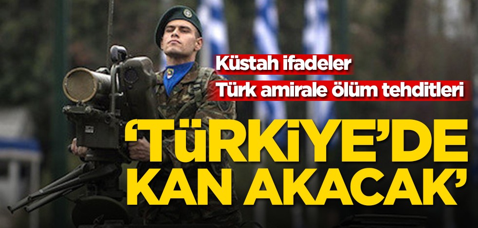 Türk amirale ölüm tehditleri! ‘Türkiye’de kan akacak’