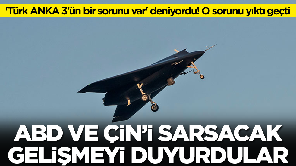 'Türk ANKA 3'ün bir sorunu var' deniyordu! O sorunu yıktı geçti, ABD ve Çin'i sarsacak gelişmeyi duyurdular