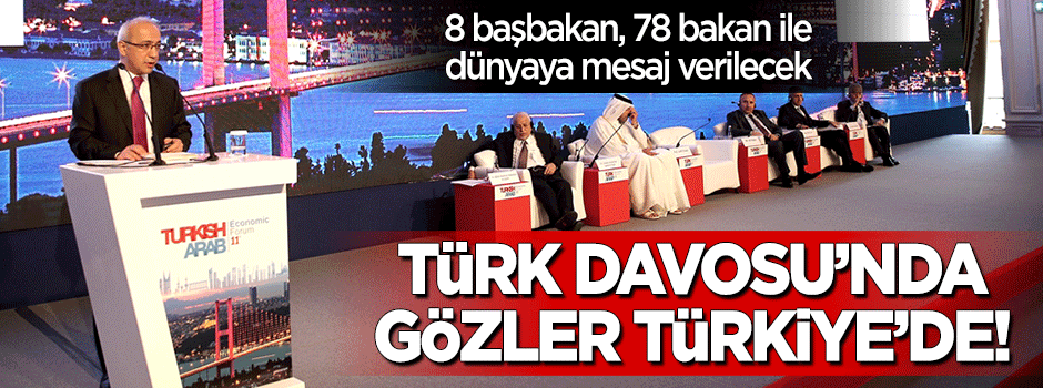 Türk-Arap Ekonomik Forumu'nda gözler Türkiye'de!