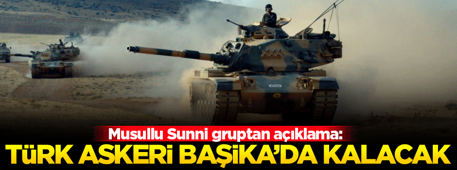 'Türk askeri Başika'da kalacak'