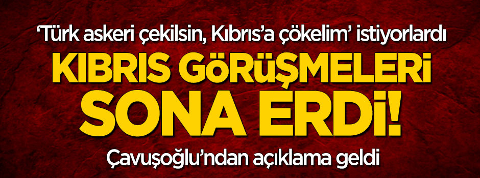 'Türk askeri çekilsin' diyorlardı... Kıbrıs görüşmeleri bitti!