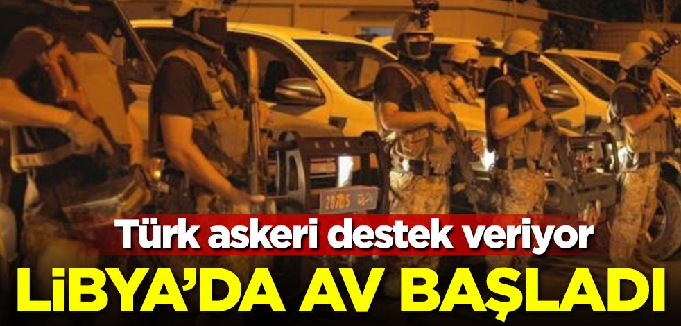 Türk askeri destek veriyor! Libya'da av başladı