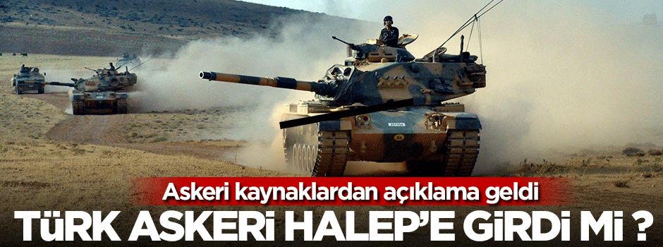 Türk askeri Halep'e girdi mi ?