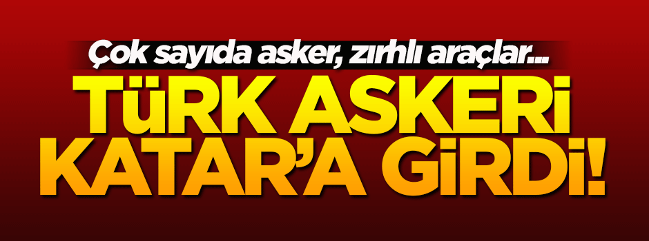 Türk askeri Katar'a girdi