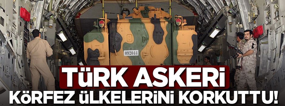 Türk askeri körfez ülkelerini korkuttu!