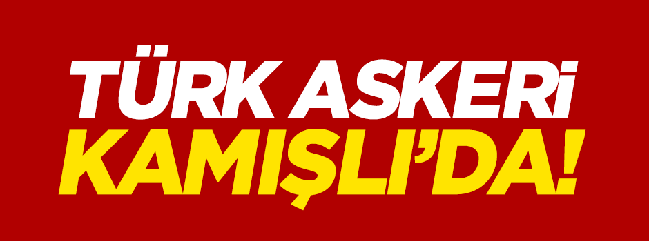 Türk askeri, PYD kontrolündeki Kamışlı'da konuşlandı