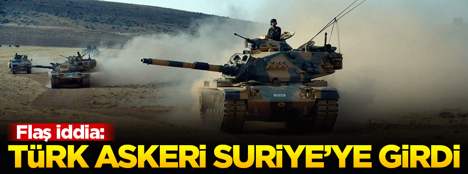 'Türk askeri Suriye topraklarına girdi'