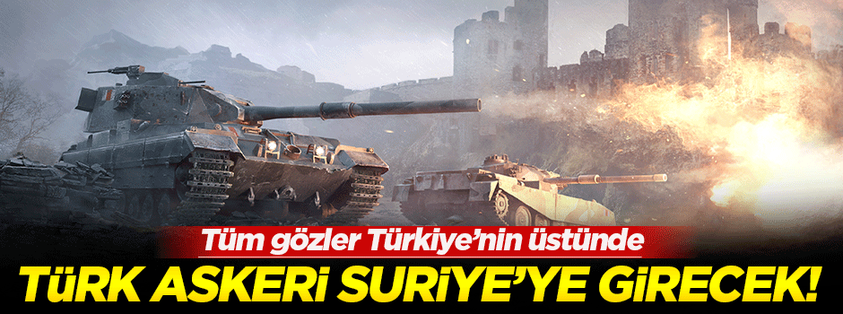 'Türk askeri Suriye'ye girecek'