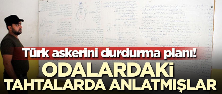 Türk askerini durdurma planı! Odalardaki tahtalarda anlatmışlar