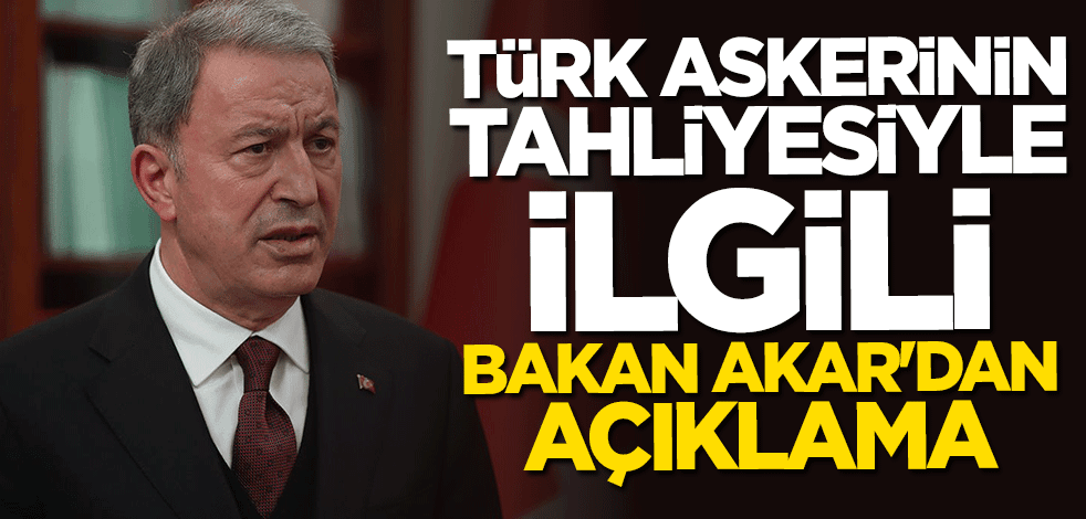 Türk askerinin Afganistan'dan tahliyesiyle ilgili Bakan Hulusi Akar'dan açıklama