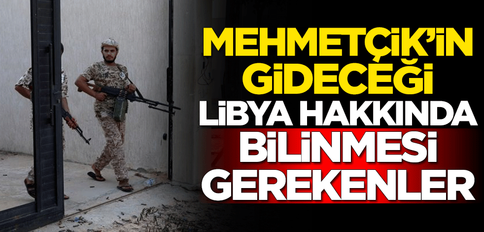 Türk askerinin gideceği Libya hakkında bilinmesi gerekenler