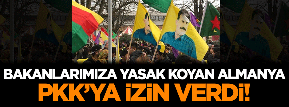Türk Bakanlara yasak koyan Almanya PKK'ya izin verdi!
