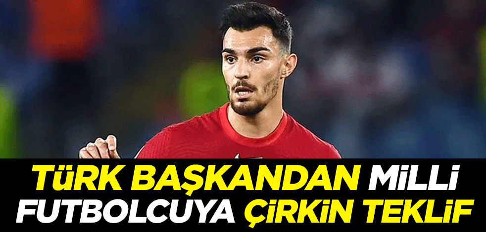 Türk başkandan Kaan Ayhan'a çirkin teklif