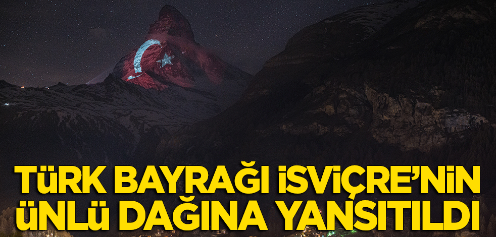 Türk bayrağı İsviçre'nin ünlü dağına yansıtıldı