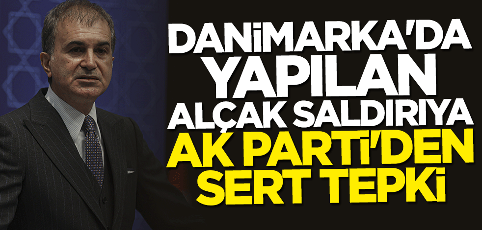 Türk bayrağına ve Kur'an-ı Kerim'e yapılan alçak saldırıya AK Parti'den sert tepki