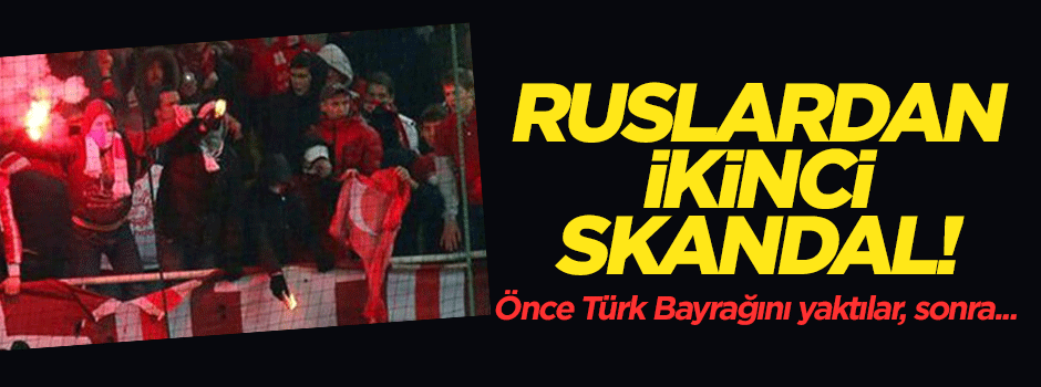 Türk bayrağını yakan Ruslardan ikinci skandal!