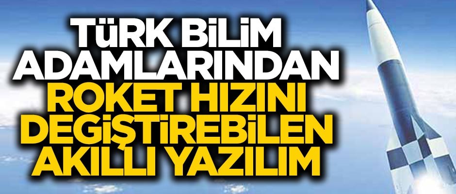 Türk bilim adamları geliştirdi! Havadaki roketin hızı değişecek