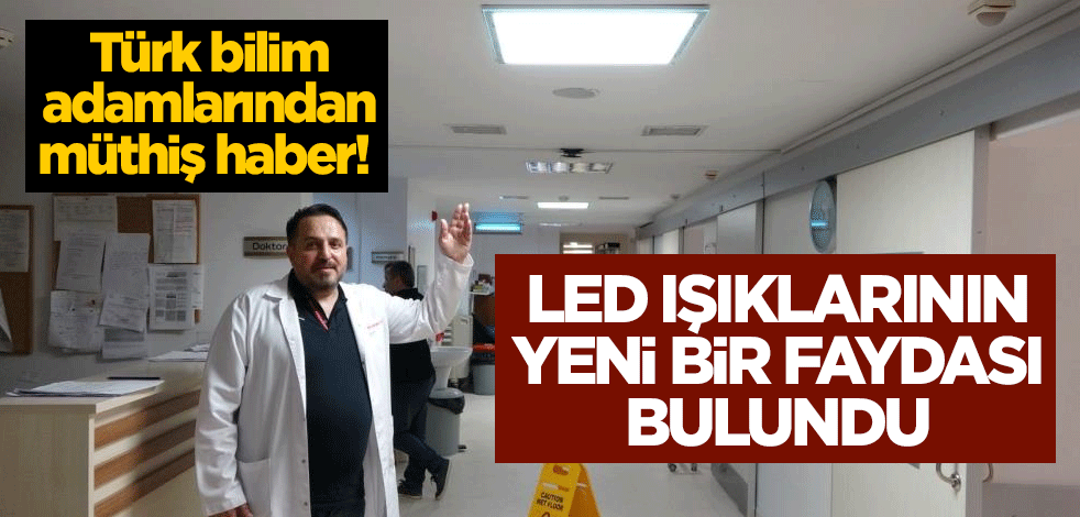 Türk bilim adamlarından müthiş haber! Led ışıklarının yeni bir faydası bulundu